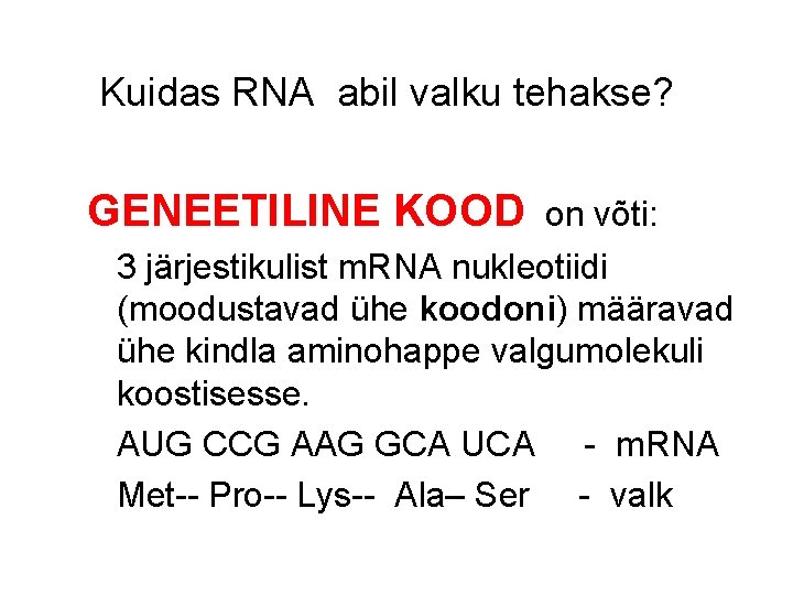 Kuidas RNA abil valku tehakse? GENEETILINE KOOD on võti: 3 järjestikulist m. RNA nukleotiidi Kuidas RNA abil valku tehakse? GENEETILINE KOOD on võti: 3 järjestikulist m. RNA nukleotiidi