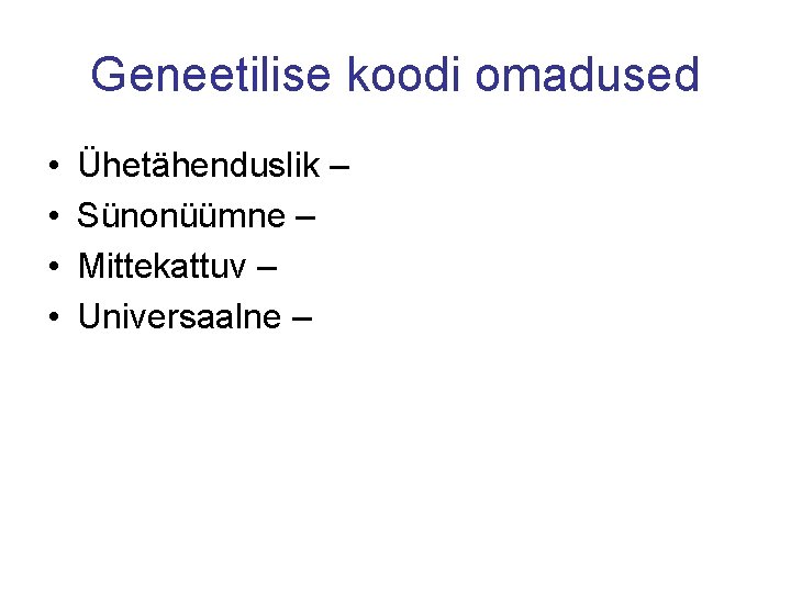 Geneetilise koodi omadused • • Ühetähenduslik – Sünonüümne – Mittekattuv – Universaalne – Geneetilise koodi omadused • • Ühetähenduslik – Sünonüümne – Mittekattuv – Universaalne –
