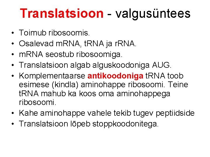 Translatsioon - valgusüntees • • • Toimub ribosoomis. Osalevad m. RNA, t. RNA ja Translatsioon - valgusüntees • • • Toimub ribosoomis. Osalevad m. RNA, t. RNA ja