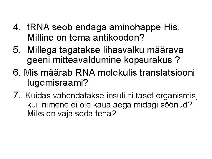 4. t. RNA seob endaga aminohappe His. Milline on tema antikoodon? 5. Millega tagatakse 4. t. RNA seob endaga aminohappe His. Milline on tema antikoodon? 5. Millega tagatakse