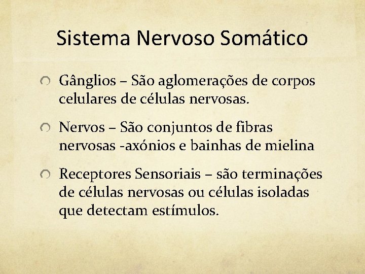 Sistema Nervoso Somático Gânglios – São aglomerações de corpos celulares de células nervosas. Nervos