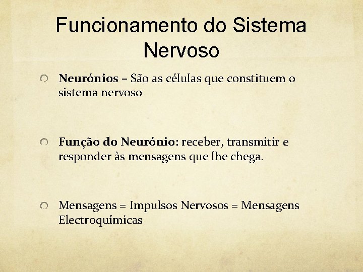 Funcionamento do Sistema Nervoso Neurónios – São as células que constituem o sistema nervoso Funcionamento do Sistema Nervoso Neurónios – São as células que constituem o sistema nervoso