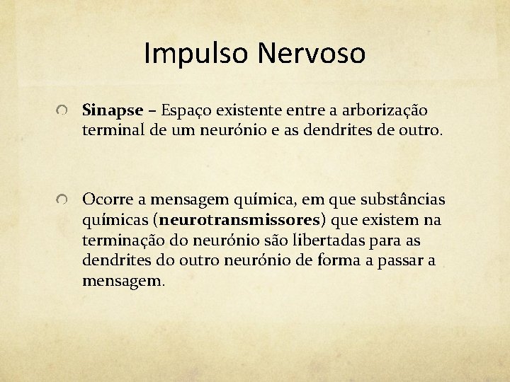 Impulso Nervoso Sinapse – Espaço existente entre a arborização terminal de um neurónio e