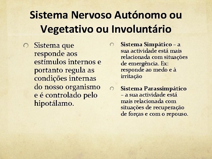 Sistema Nervoso Autónomo ou Vegetativo ou Involuntário Sistema que responde aos estímulos internos e