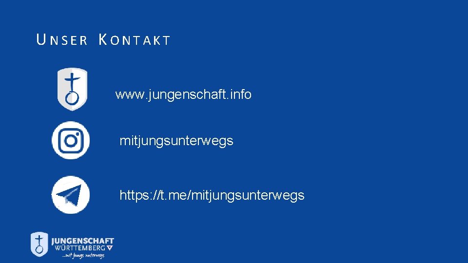 UNSER KONTAKT www. jungenschaft. info mitjungsunterwegs https: //t. me/mitjungsunterwegs 