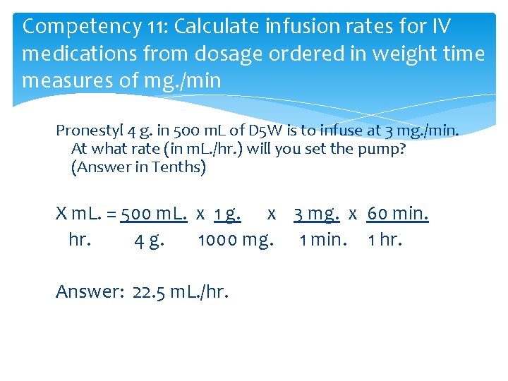 Competency 11: Calculate infusion rates for IV medications from dosage ordered in weight time