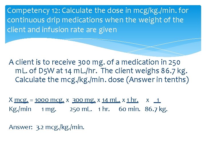 Competency 12: Calculate the dose in mcg/kg. /min. for continuous drip medications when the
