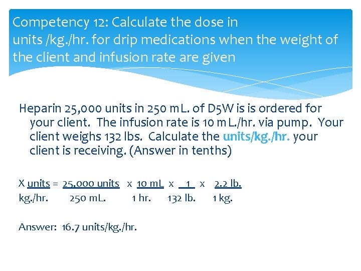 Competency 12: Calculate the dose in units /kg. /hr. for drip medications when the