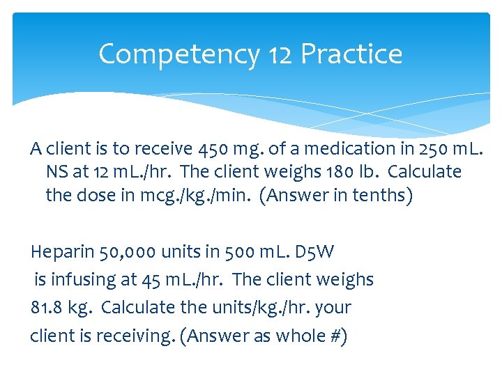 Competency 12 Practice A client is to receive 450 mg. of a medication in