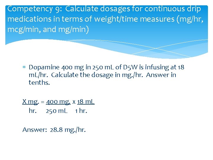 Competency 9: Calculate dosages for continuous drip medications in terms of weight/time measures (mg/hr,