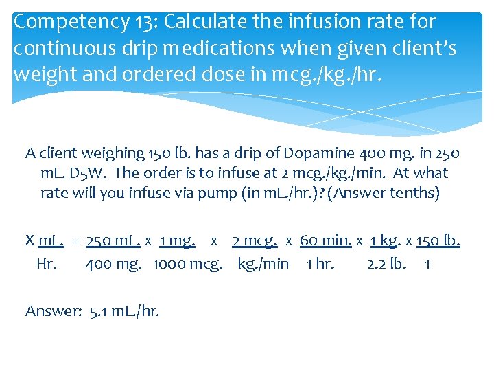 Competency 13: Calculate the infusion rate for continuous drip medications when given client’s weight