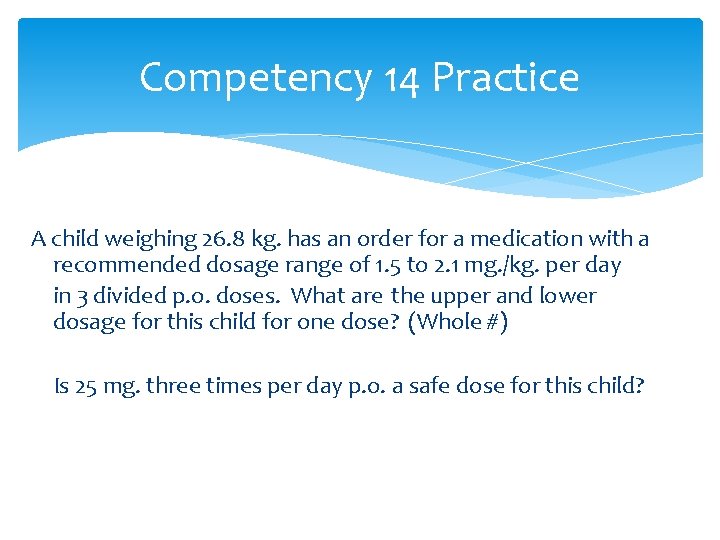 Competency 14 Practice A child weighing 26. 8 kg. has an order for a