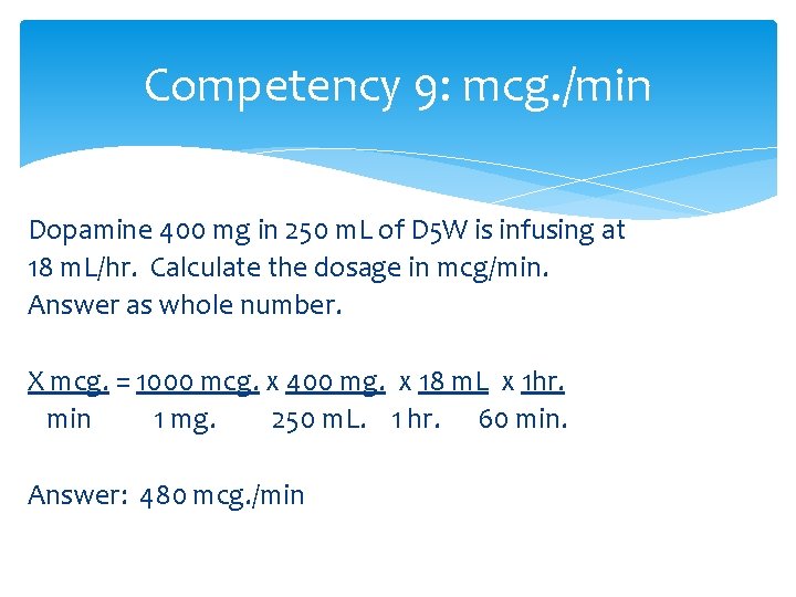 Competency 9: mcg. /min Dopamine 400 mg in 250 m. L of D 5