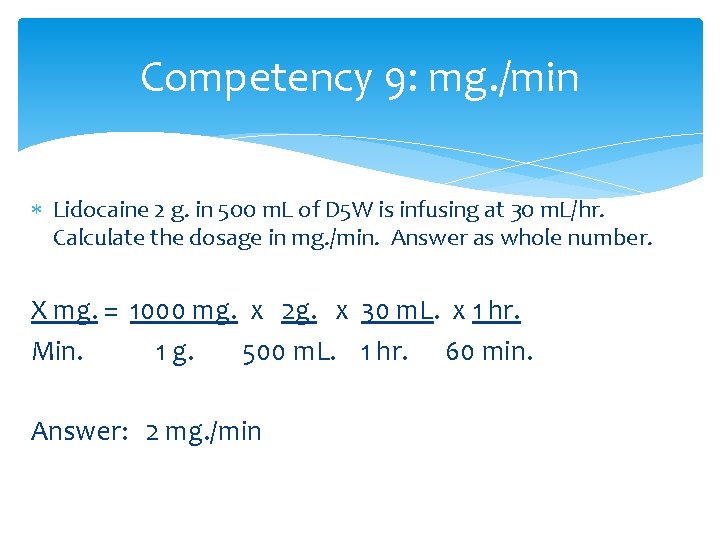 Competency 9: mg. /min Lidocaine 2 g. in 500 m. L of D 5