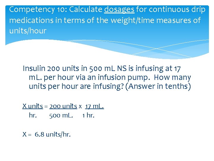 Competency 10: Calculate dosages for continuous drip medications in terms of the weight/time measures