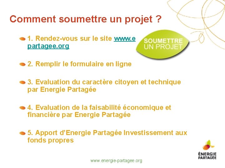 Comment soumettre un projet ? 1. Rendez-vous sur le site www. energiepartagee. org 2.