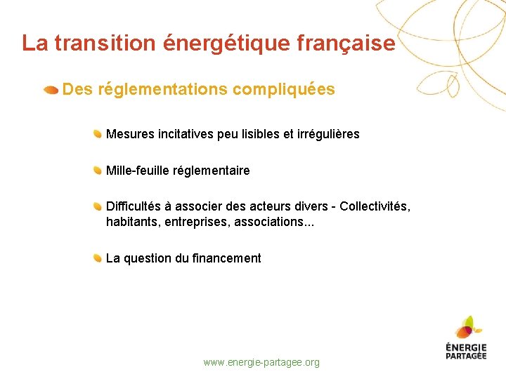 La transition énergétique française Des réglementations compliquées Mesures incitatives peu lisibles et irrégulières Mille-feuille