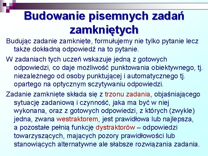 Budowanie pisemnych zadań zamkniętych Budując zadanie zamknięte, formułujemy nie tylko pytanie lecz także dokładną