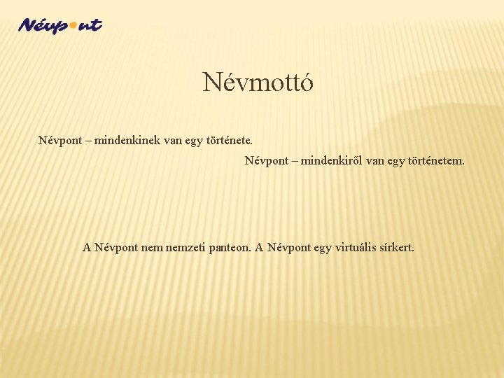 Névmottó Névpont – mindenkinek van egy története. Névpont – mindenkiről van egy történetem. A