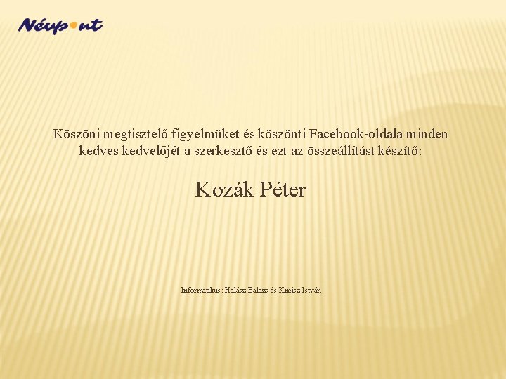 Köszöni megtisztelő figyelmüket és köszönti Facebook-oldala minden kedves kedvelőjét a szerkesztő és ezt az