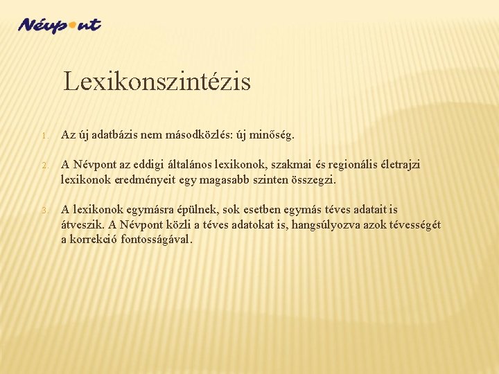 Lexikonszintézis 1. Az új adatbázis nem másodközlés: új minőség. 2. A Névpont az eddigi