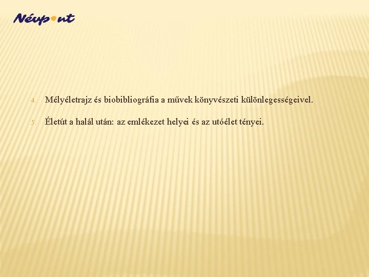 4. Mélyéletrajz és biobibliográfia a művek könyvészeti különlegességeivel. 5. Életút a halál után: az