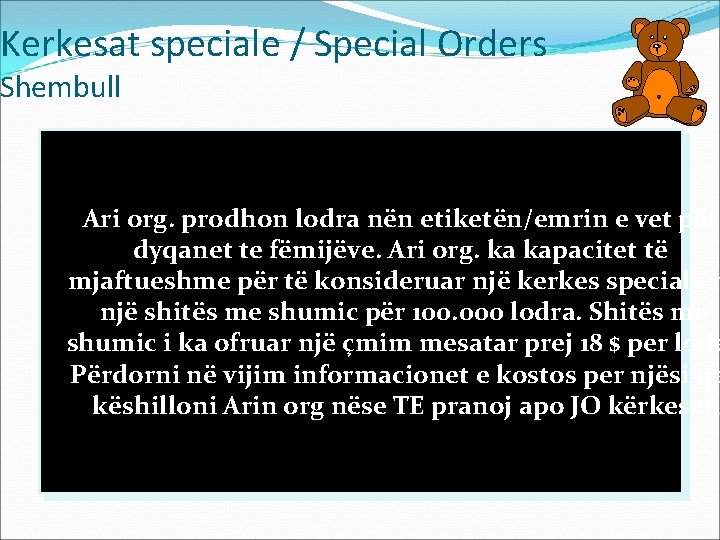 Kerkesat speciale / Special Orders Shembull Ari org. prodhon lodra nën etiketën/emrin e vet
