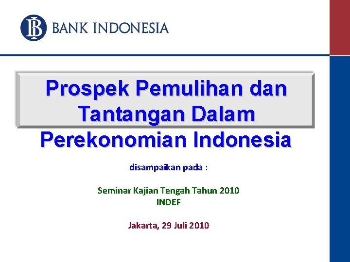 Prospek Pemulihan dan Tantangan Dalam Perekonomian Indonesia disampaikan pada : Seminar Kajian Tengah Tahun