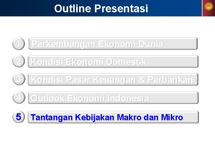 Outline Presentasi 1 Perkembangan Ekonomi Dunia 2 Kondisi Ekonomi Domestik 3 Kondisi Pasar Keuangan