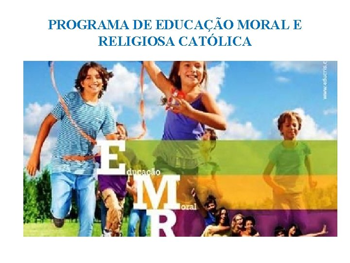 PROGRAMA DE EDUCAÇÃO MORAL E RELIGIOSA CATÓLICA 