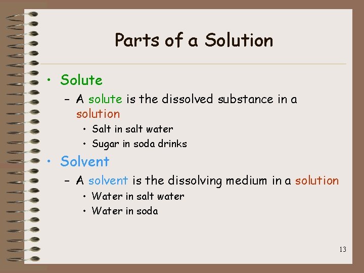 Parts of a Solution • Solute – A solute is the dissolved substance in