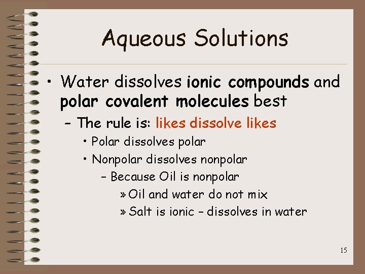 Aqueous Solutions • Water dissolves ionic compounds and polar covalent molecules best – The