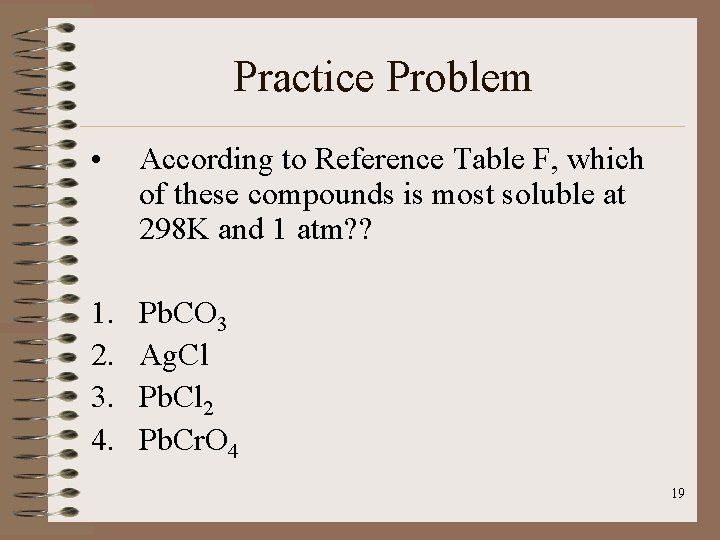 Practice Problem • According to Reference Table F, which of these compounds is most