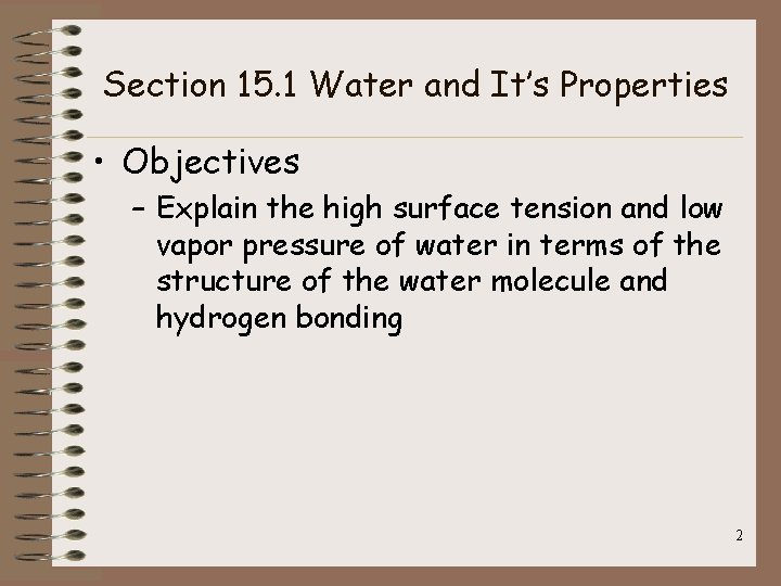 Section 15. 1 Water and It’s Properties • Objectives – Explain the high surface