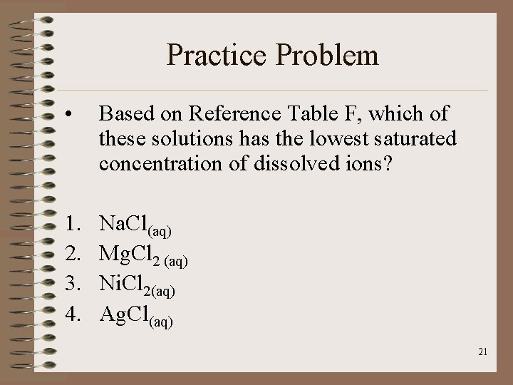 Practice Problem • Based on Reference Table F, which of these solutions has the