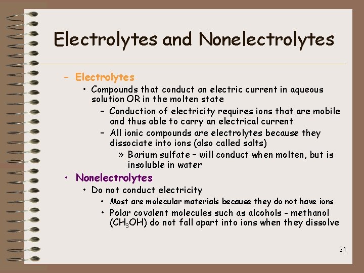 Electrolytes and Nonelectrolytes – Electrolytes • Compounds that conduct an electric current in aqueous