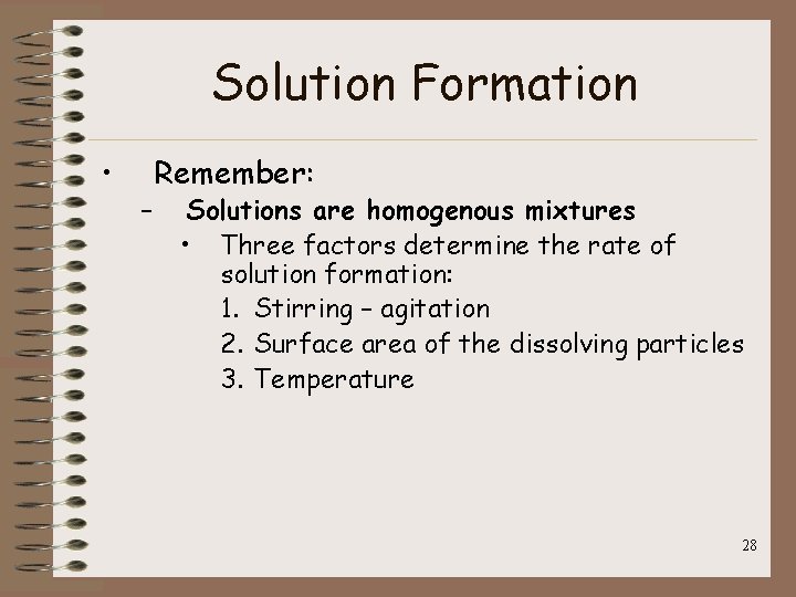 Solution Formation • – Remember: Solutions are homogenous mixtures • Three factors determine the