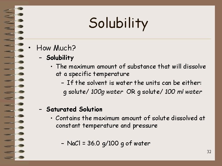 Solubility • How Much? – Solubility • The maximum amount of substance that will