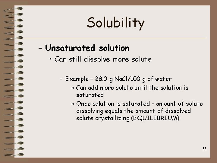 Solubility – Unsaturated solution • Can still dissolve more solute – Example – 28.