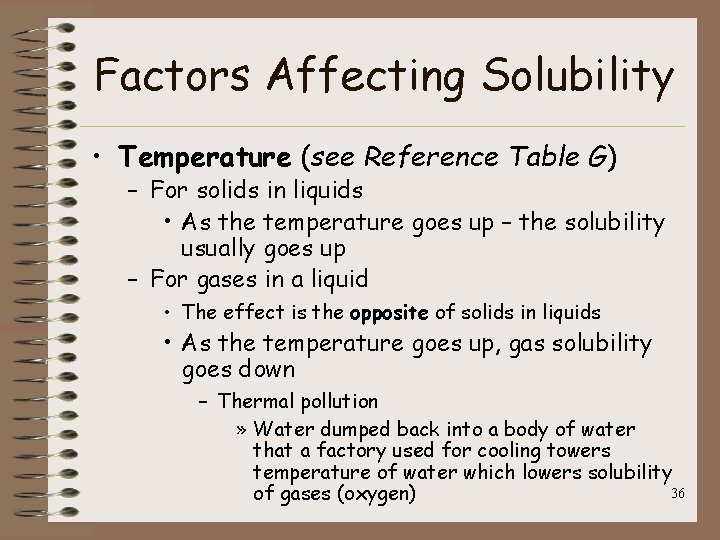 Factors Affecting Solubility • Temperature (see Reference Table G) – For solids in liquids