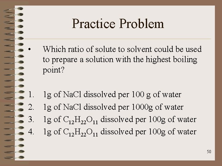 Practice Problem • Which ratio of solute to solvent could be used to prepare