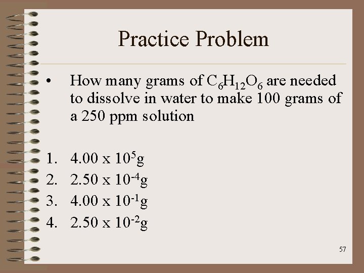 Practice Problem • How many grams of C 6 H 12 O 6 are