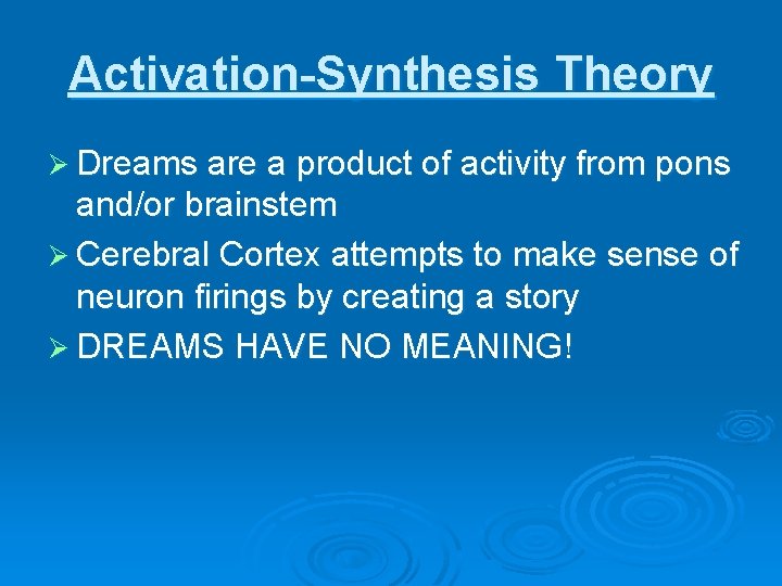 Activation-Synthesis Theory Ø Dreams are a product of activity from pons and/or brainstem Ø