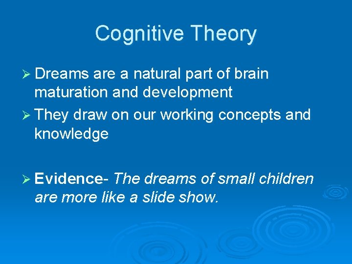 Cognitive Theory Ø Dreams are a natural part of brain maturation and development Ø