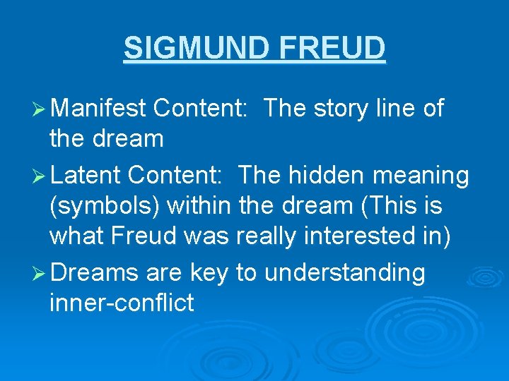 SIGMUND FREUD Ø Manifest Content: The story line of the dream Ø Latent Content: