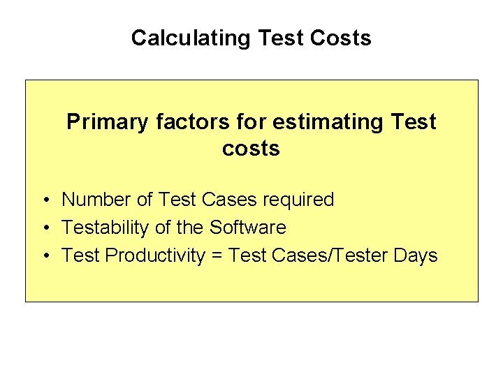 Calculating Test Costs Primary factors for estimating Test costs • Number of Test Cases