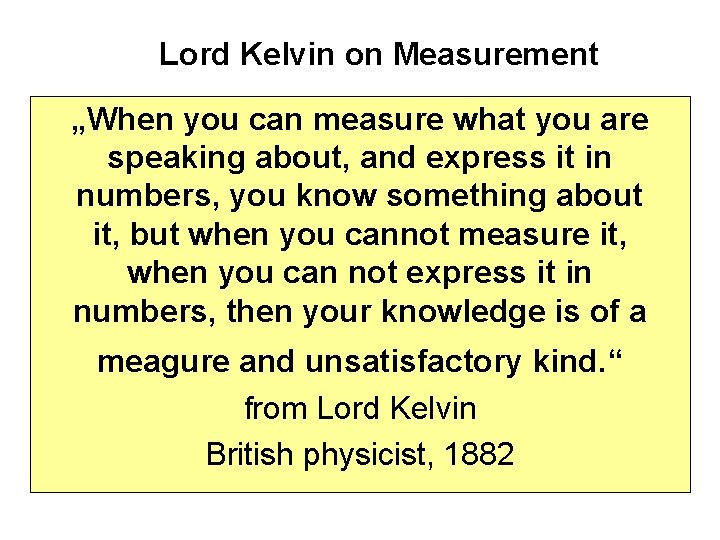 Lord Kelvin on Measurement „When you can measure what you are speaking about, and