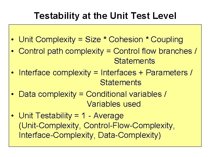 Testability at the Unit Test Level • Unit Complexity = Size * Cohesion *