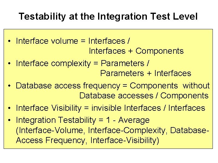 Testability at the Integration Test Level • Interface volume = Interfaces / Interfaces +