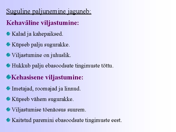 Suguline paljunemine jaguneb: Kehaväline viljastumine: Kalad ja kahepaiksed. Küpseb palju sugurakke. Viljastumine on juhuslik.